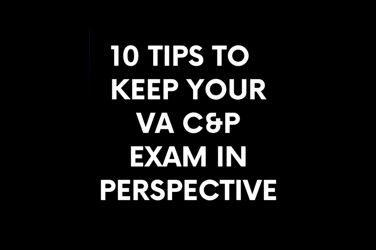 Text on a black background reads "10 TIPS TO KEEP YOUR VA C&P EXAM IN PERSPECTIVE".