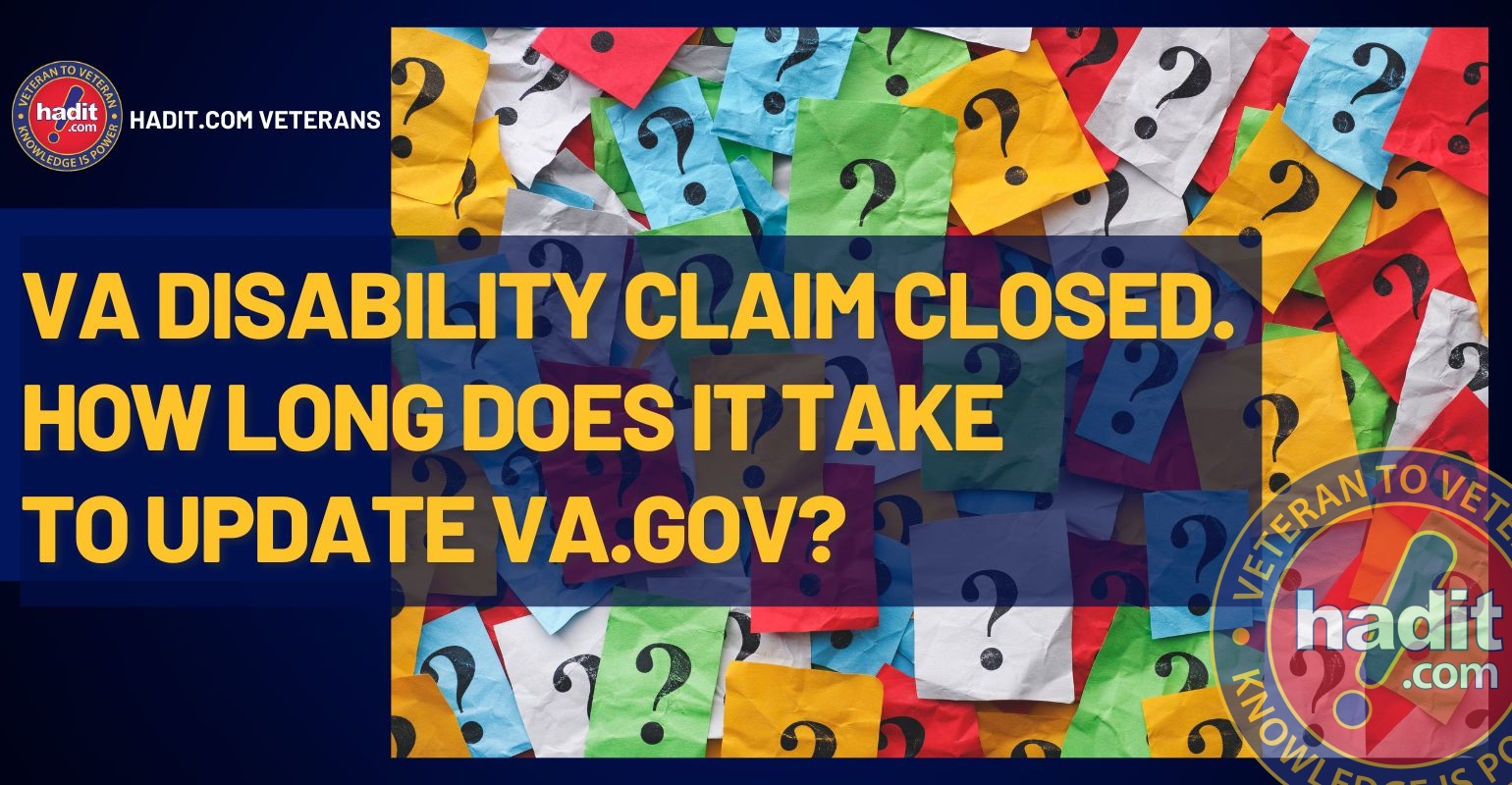 An image featuring a collage of colorful papers with question marks, with text overlay that reads, "VA DISABILITY CLAIM CLOSED. HOW LONG DOES IT TAKE TO UPDATE VA.GOV?" with "hadit.com VETERANS" and "VETERAN TO VETERAN KNOWLEDGE PORTAL hadit.com" logos on the left and right sides respectively.